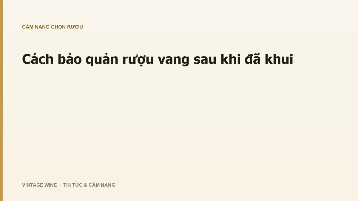 Cách bảo quản rượu vang sau khi đã khui