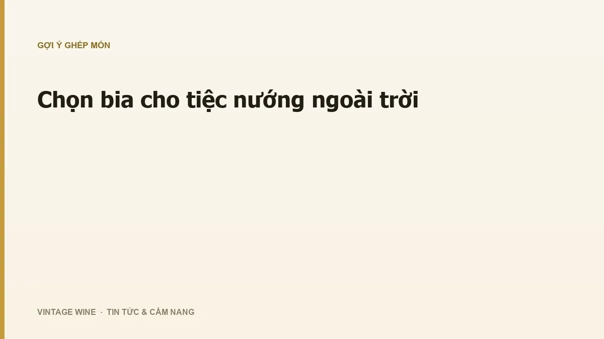 Chọn bia cho tiệc nướng ngoài trời