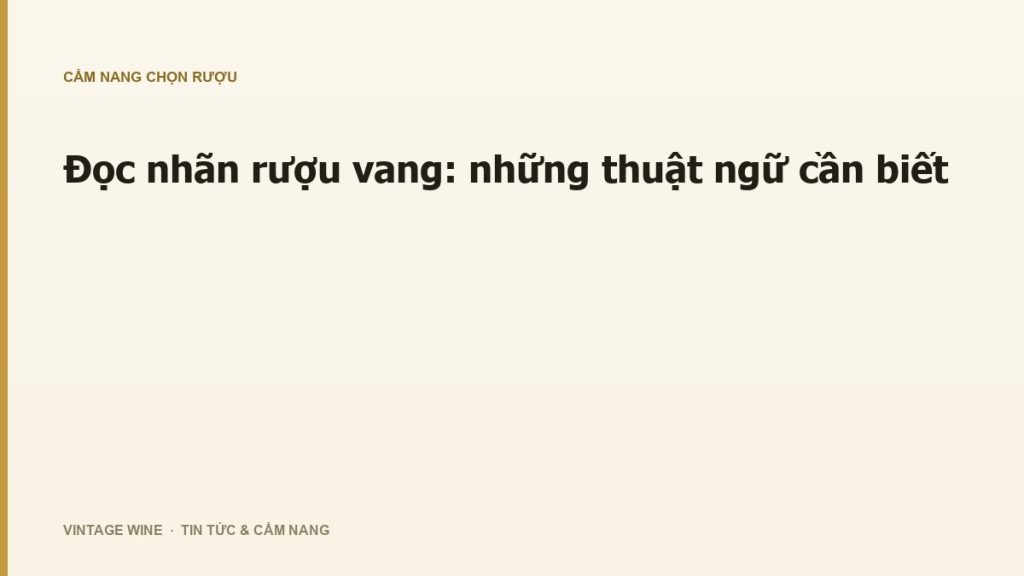 Đọc nhãn rượu vang: những thuật ngữ cần biết