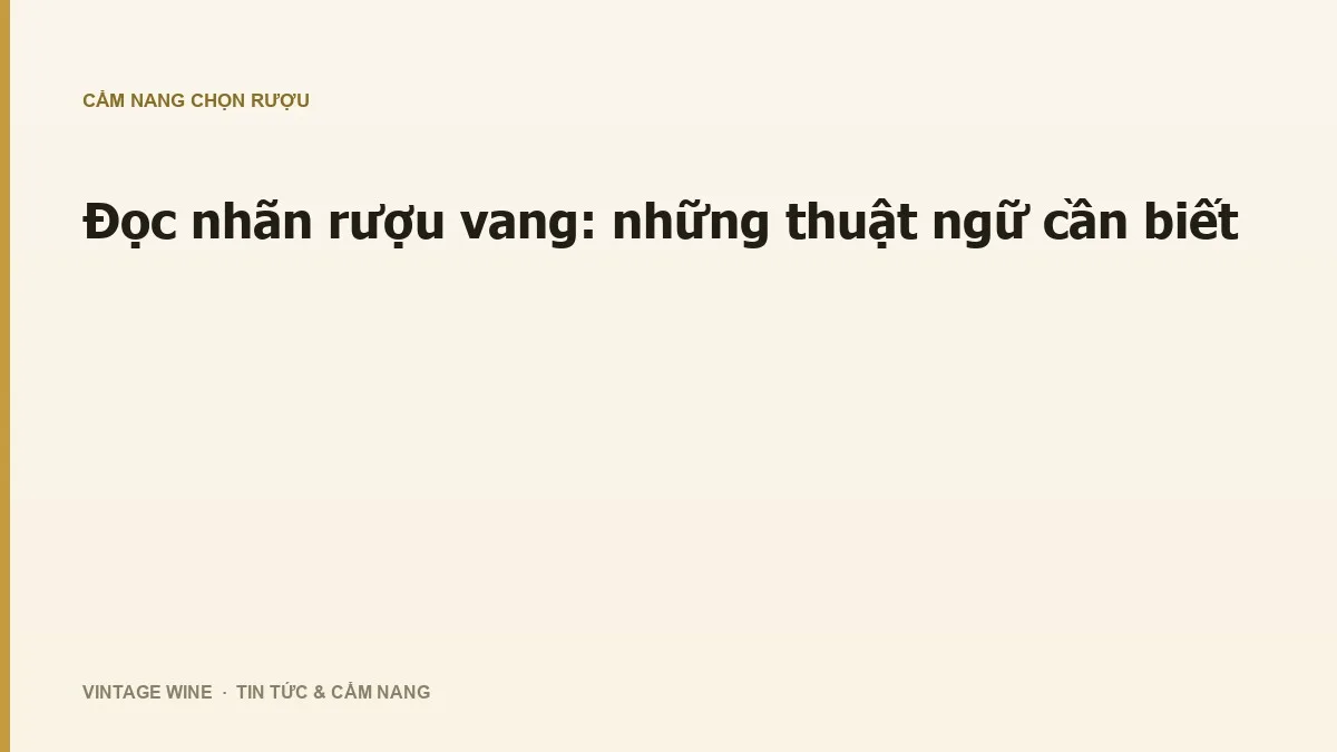 Đọc nhãn rượu vang: những thuật ngữ cần biết