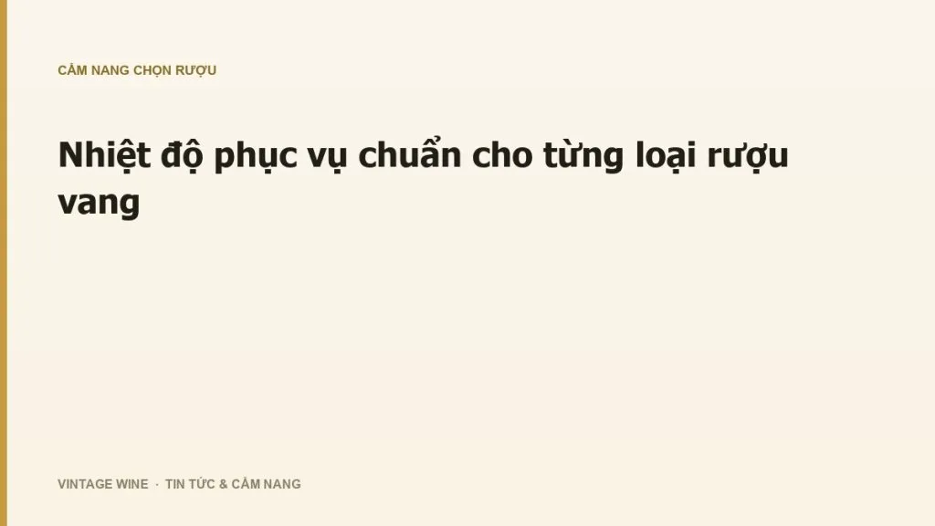 Nhiệt độ phục vụ chuẩn cho từng loại rượu vang