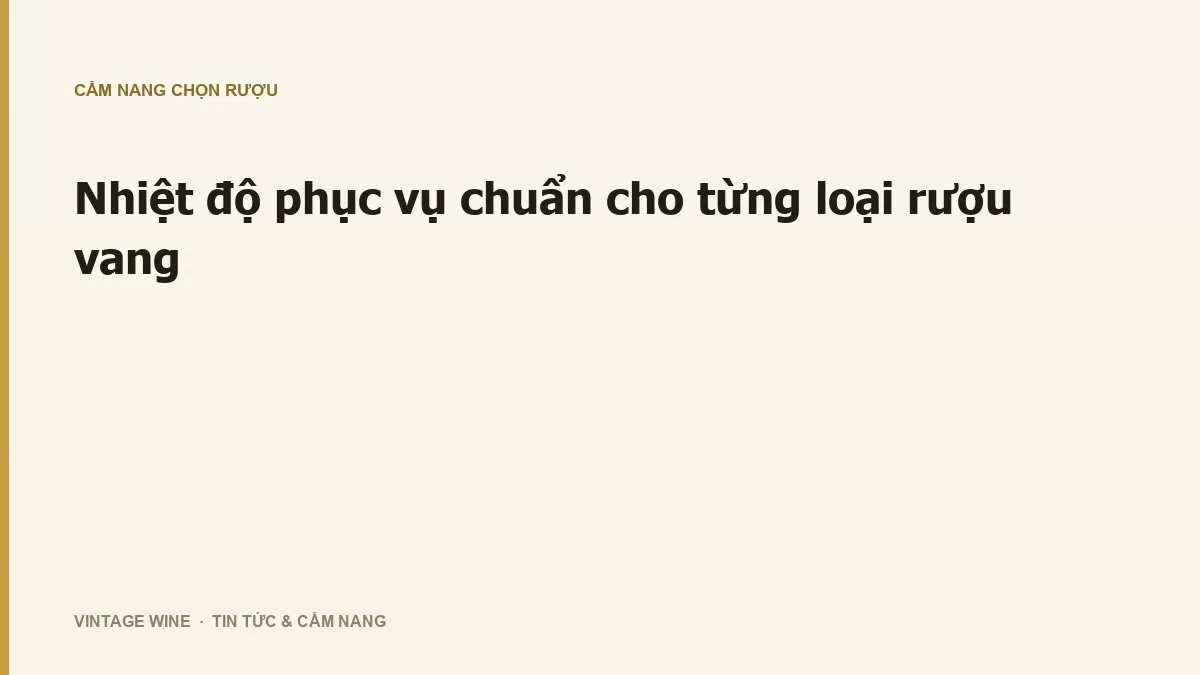 Nhiệt độ phục vụ chuẩn cho từng loại rượu vang