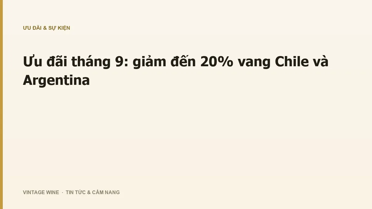 Ưu đãi tháng 9: giảm đến 20% vang Chile và Argentina
